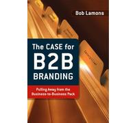 The Case for B2B Branding: Pulling Away from the Business-to-business Pack