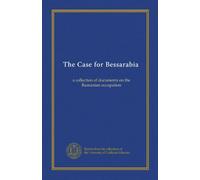The Case for Bessarabia: a collection of documents on the Rumanian occupation
