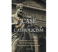 The Case for Catholicism: Why We Believe Anything At All