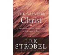 The Case for Christ: A Journalist's Personal Investigation of the Evidence for Jesus