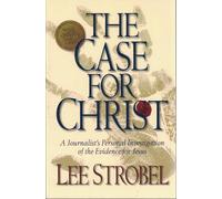 The Case For Christ: A Journalist's Personal Investigation Of The Evidence For Jesus