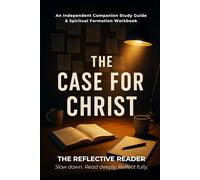 The Case For Christ: An Independent Companion Study Guide and Spiritual Formation Workbook