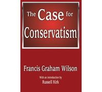 The Case for Conservatism by Wilson, Francis Graham (2011) Paperback