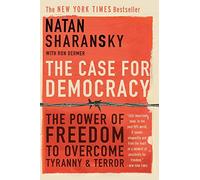 The Case For Democracy: The Power of Freedom to Overcome Tyranny and Terror