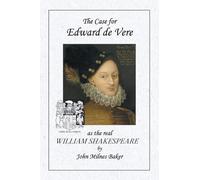 The Case for Edward de Vere as the real William Shakespeare
