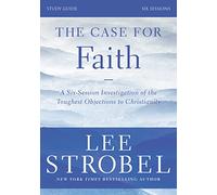 The Case for Faith Study Guide Revised Edition: Investigating the Toughest Objections to Christianity