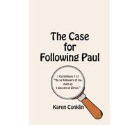 The Case for Following Paul: 1 Corinthians 11:1 “Be ye followers of me, even as I also am of Christ.”