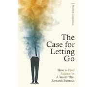 The Case for Letting Go: How to Find Balance In A World That Rewards Burnout