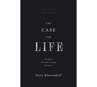 The Case for Life: Equipping Christians to Engage the Culture (Second Edition)
