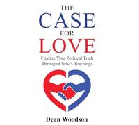 The Case for Love: Finding Your Political Truth Through Christ's Teachings: 1 (The American Conscience)