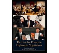 The Case for Privacy in Diplomatic Negotiations: Lessons from the 1787 Constitutional Convention, the 1993 Oslo Accords, and the 1998 Good Friday Accords