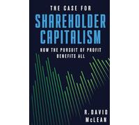 The Case for Shareholder Capitalism: How the Pursuit of Profit Benefits All