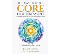 The Case for the Core New Testament: Uncovering the Canon (The Core New Testament Series)