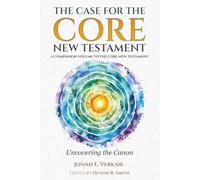 The Case for the Core New Testament: Uncovering the Canon (The Core New Testament Series)