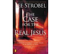 The Case for the Real Jesus: A Journalist Investigates Current Attacks on the Identity of Christ