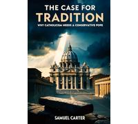 The Case for Tradition: Why Catholicism Needs a Conservative Pope