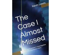 The Case I Almost Missed: A Fraud Examiner’s Investigation Into His Own Brain Injury (The TBI Case Files)