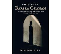 The case Of Barbra Graham: A Story of Beauty, Betrayal, and Miscarried Justice