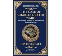 The Case of Charles Dexter Ward: Lovecraft's Chilling Tale of Necromancy and Ancient Evil (Deluxe Hardbound Edition): 281 (Library of Alexandria)