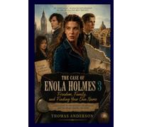 THE CASE OF ENOLA HOLMES 3 FREEDOM, FAMILY AND FINDING YOUR OWN NAME: Exploring The mystery, the message and the heart behind the story