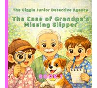 The Case of Grandpa’s Missing Slipper: A Funny Mystery Picture Book for Ages 4-8 (The Giggle Junior Detective Agency)