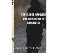 The Case of Madeline and the Witches of Raechester: Special Edition (Raechester Series)