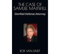 THE CASE OF SAMUEL MAXWELL: Glorified Defense Attorney