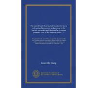 The case of Saul, shewing that his disorder was a real spiritual possession, and proving by the learned researches and labours of a strenuous promoter ... illustrated by remarks on 1 Timothy iv. 1-3