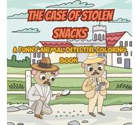 THE CASE OF STOLEN SNACKS: A FUNNY ANIMAL DETECTIVE COLORING BOOK