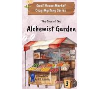The Case of the Alchemist Garden: Goat House Market Cozy Mystery Series, Novelette 3