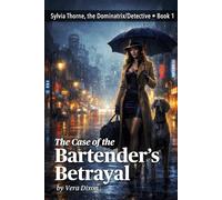The Case of the Bartender’s Betrayal: A Dark, Steamy Femdom Noir About Obsession, Age-Gap Desire, and a Leather-Clad Detective Delivering Justice Her Way (Sylvia Thorne, the Dominatrix/Detective)