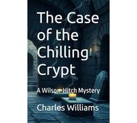 The Case of the Chilling Crypt: A Wilson-Hitch Mystery (Wilson-Hitch Mysteries: The First Thirty Three Cases)