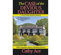 The Case of the Devious Daughter a cozy Welsh murder mystery full of twists (WISE Enquiries Agency Mysteries Book 12): A WISE Enquiries Agency cozy Welsh murder mystery