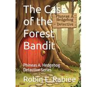 The Case of the Forest Bandit: Phineas A. Hedgehog Detective Series