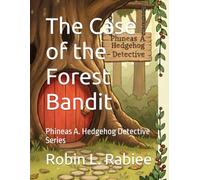 The Case of the Forest Bandit: Phineas A. Hedgehog Detective Series