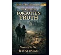 The Case of the Forgotten Truth: Shadows of the Past (Misty Pines Mysteries)