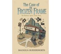 The Case of The Frozen Frame: A Supernatural Murder Mystery (The Between Agency)