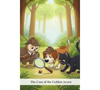 The Case of the Golden Acorn: A Junior Detective Mystery of Teamwork and Critical Thinking