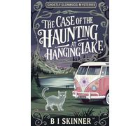 The Case of the Haunting at Hanging Lake: 8 (Ghostly Glenwood Mysteries)