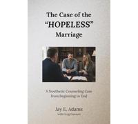 The Case of the "Hopeless" Marriage: A Nouthetic Counseling Case from Beginning to End: 1 (The Greg Dawson Trilogy)