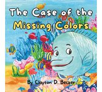 The Case of the Missing Colors: A Beautifully Illustrated and Interactive Story for Children aged 3-6 years (The Mysterious Adventures of Detective Napo, the Giant Napoleon Fish)