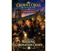 The Case of the Missing Coronation Crown: A Crown & Cross Mystery Book 1