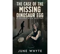 The Case of the Missing Dinosaur Egg: 2 (A Chiana Ryan Mystery)
