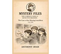 The Case of the Missing Lunchbox: Mystery Files: The Curious Cases of Detective Brayden - Case #001: 1