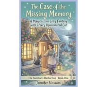The Case of the Missing Memory: A Magical Inn Cozy Fantasy with a Very Opinionated Cat (The Familiar's Harbor Inn)