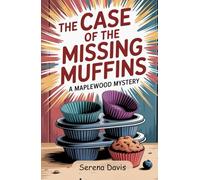 The Case Of The Missing Muffins: A Maplewood Mystery (Cupcake Crimes of Maplewood)