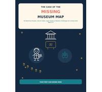 THE CASE OF THE MISSING MUSEUM MAP: 40 Detective Puzzles, Secret Codes, Logic Games & Mystery Challenges for Curious Kids Ages 6-9
