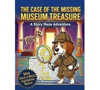 The Case of the Missing Museum Treasure: A Story Maze Adventure