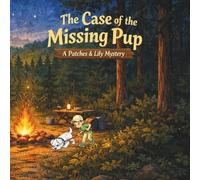 The Case of the Missing Pup: A Patches and Lily Mystery (Patches the Pup)