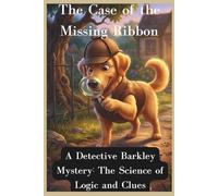 The Case of the Missing Ribbon: A Detective Barkley Mystery: The Science of Logic and Clues